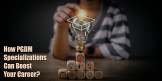 How PGDM Specializations Can Boost Your Career?